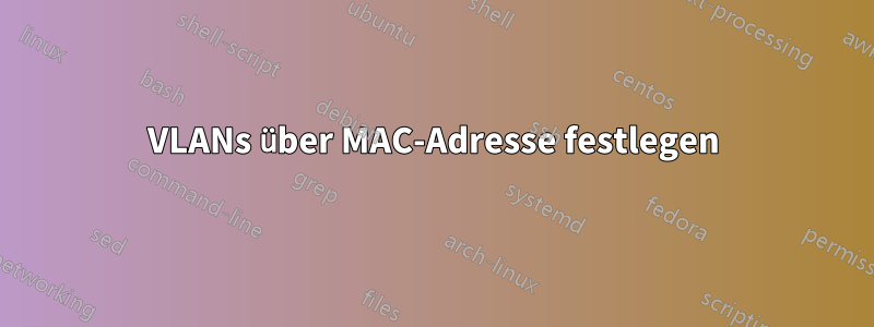 VLANs über MAC-Adresse festlegen