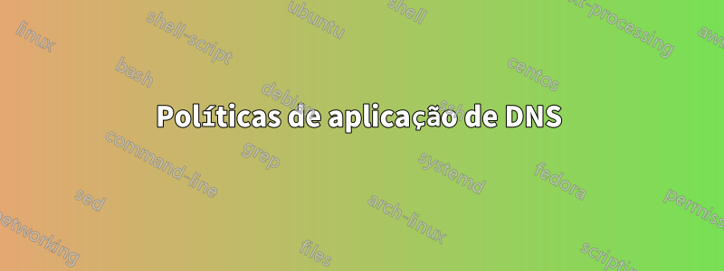 Políticas de aplicação de DNS