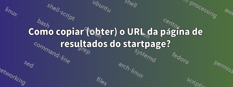 Como copiar (obter) o URL da página de resultados do startpage?