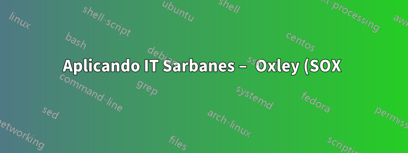 Aplicando IT Sarbanes – Oxley (SOX) a um aplicativo de gerenciamento de ferramentas