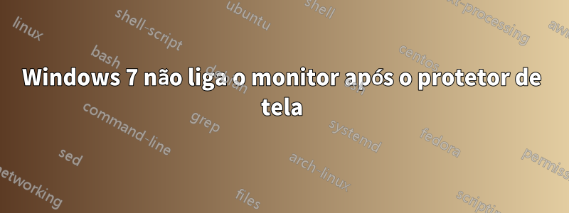 Windows 7 não liga o monitor após o protetor de tela