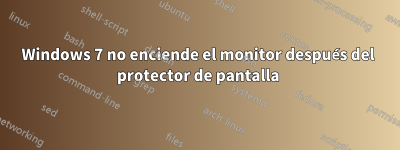 Windows 7 no enciende el monitor después del protector de pantalla