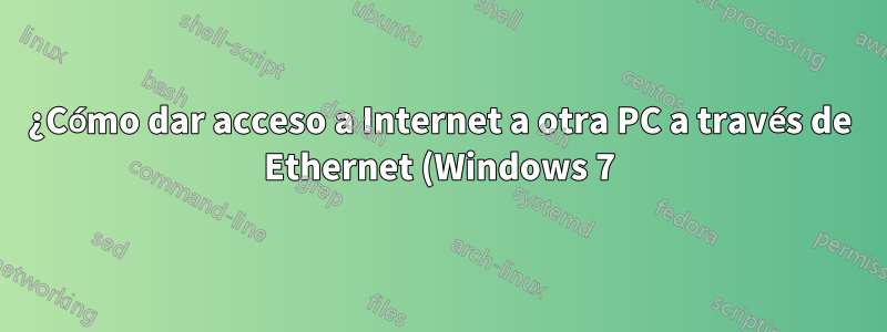 ¿Cómo dar acceso a Internet a otra PC a través de Ethernet (Windows 7)?