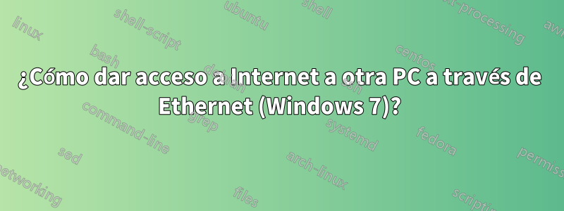 ¿Cómo dar acceso a Internet a otra PC a través de Ethernet (Windows 7)?