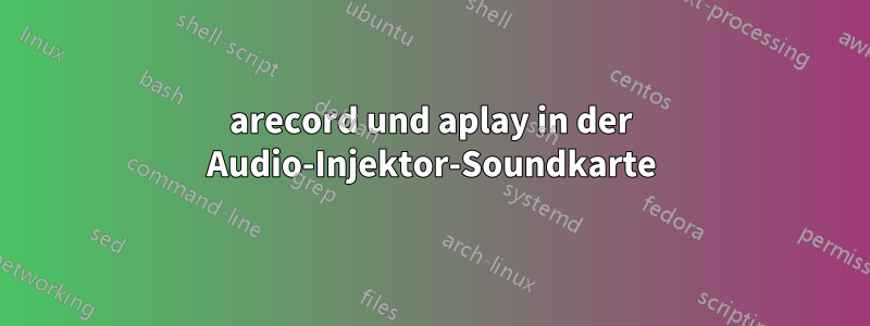 arecord und aplay in der Audio-Injektor-Soundkarte