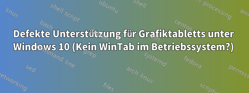 Defekte Unterstützung für Grafiktabletts unter Windows 10 (Kein WinTab im Betriebssystem?)