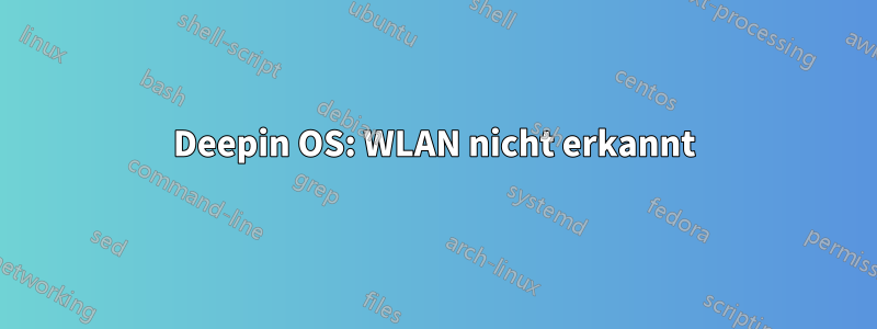 Deepin OS: WLAN nicht erkannt