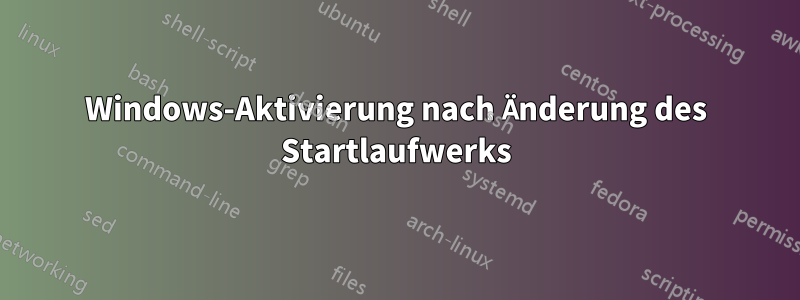 Windows-Aktivierung nach Änderung des Startlaufwerks