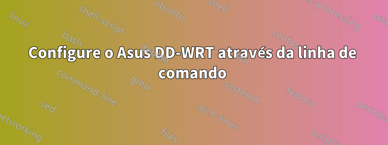 Configure o Asus DD-WRT através da linha de comando