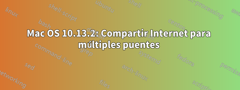 Mac OS 10.13.2: Compartir Internet para múltiples puentes