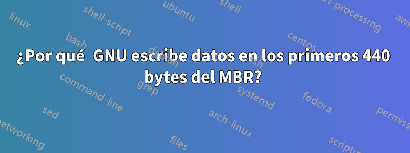 ¿Por qué GNU escribe datos en los primeros 440 bytes del MBR?