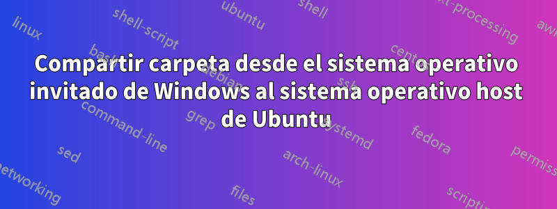 Compartir carpeta desde el sistema operativo invitado de Windows al sistema operativo host de Ubuntu