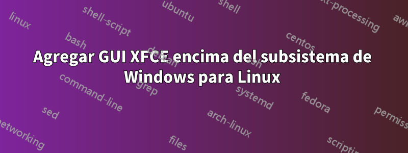 Agregar GUI XFCE encima del subsistema de Windows para Linux