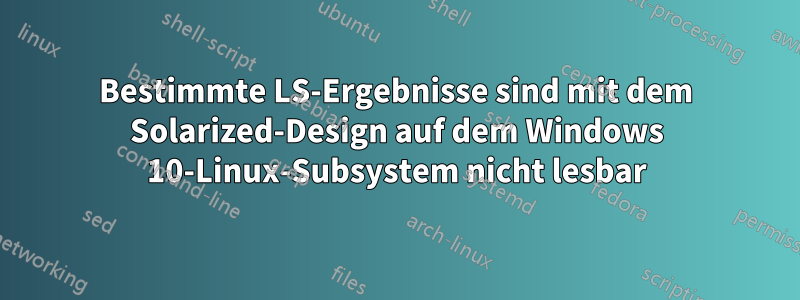 Bestimmte LS-Ergebnisse sind mit dem Solarized-Design auf dem Windows 10-Linux-Subsystem nicht lesbar