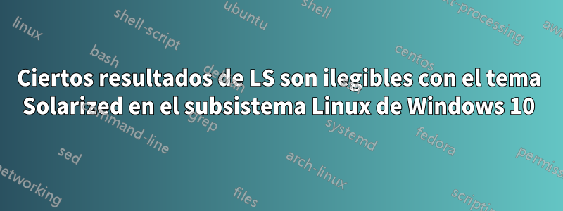 Ciertos resultados de LS son ilegibles con el tema Solarized en el subsistema Linux de Windows 10