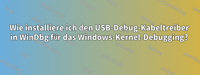 Wie installiere ich den USB-Debug-Kabeltreiber in WinDbg für das Windows-Kernel-Debugging?