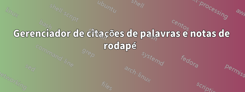 Gerenciador de citações de palavras e notas de rodapé