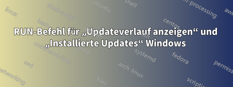 RUN-Befehl für „Updateverlauf anzeigen“ und „Installierte Updates“ Windows