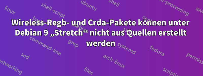 Wireless-Regb- und Crda-Pakete können unter Debian 9 „Stretch“ nicht aus Quellen erstellt werden