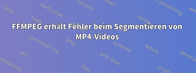 FFMPEG erhält Fehler beim Segmentieren von MP4-Videos