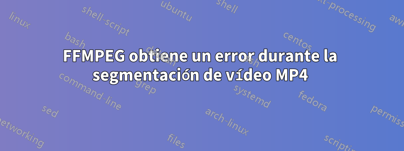 FFMPEG obtiene un error durante la segmentación de vídeo MP4