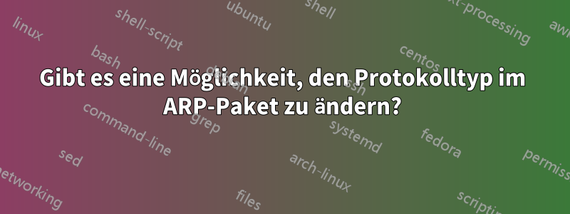 Gibt es eine Möglichkeit, den Protokolltyp im ARP-Paket zu ändern?