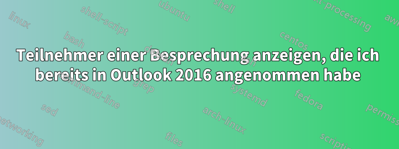 Teilnehmer einer Besprechung anzeigen, die ich bereits in Outlook 2016 angenommen habe