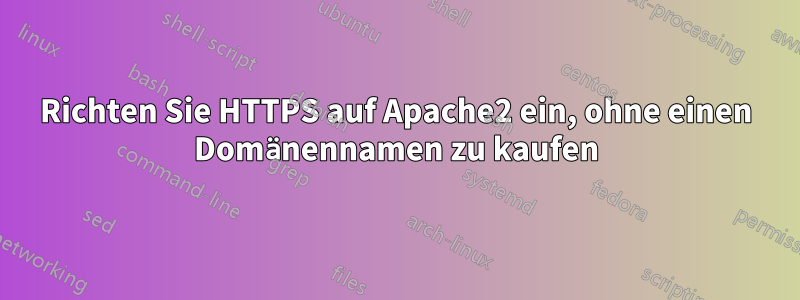 Richten Sie HTTPS auf Apache2 ein, ohne einen Domänennamen zu kaufen