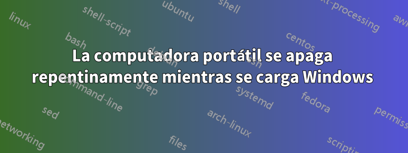 La computadora portátil se apaga repentinamente mientras se carga Windows