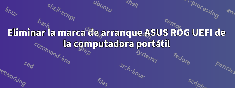 Eliminar la marca de arranque ASUS ROG UEFI de la computadora portátil