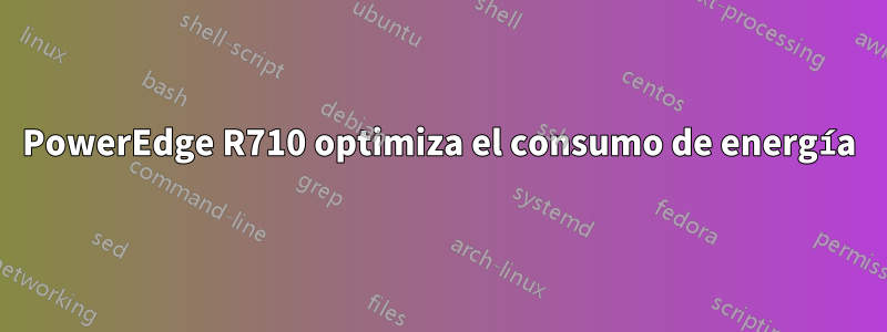 PowerEdge R710 optimiza el consumo de energía