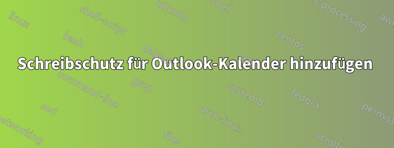 Schreibschutz für Outlook-Kalender hinzufügen