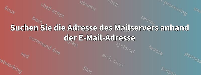 Suchen Sie die Adresse des Mailservers anhand der E-Mail-Adresse