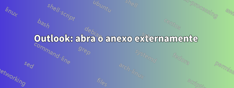 Outlook: abra o anexo externamente