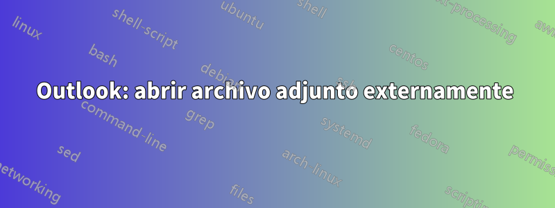 Outlook: abrir archivo adjunto externamente