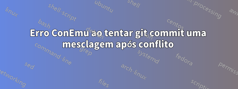 Erro ConEmu ao tentar git commit uma mesclagem após conflito