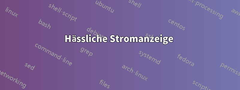 Hässliche Stromanzeige