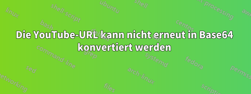 Die YouTube-URL kann nicht erneut in Base64 konvertiert werden