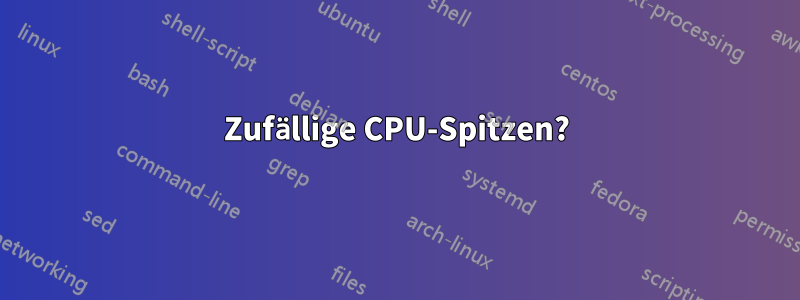 Zufällige CPU-Spitzen?