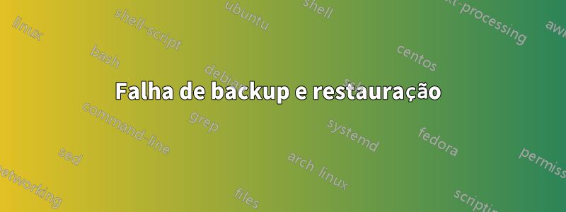 Falha de backup e restauração 