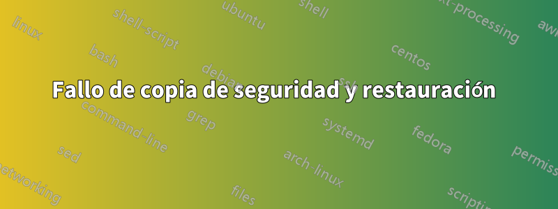 Fallo de copia de seguridad y restauración 