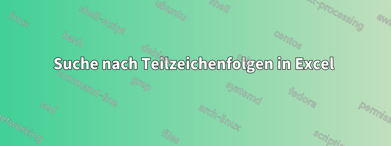 Suche nach Teilzeichenfolgen in Excel