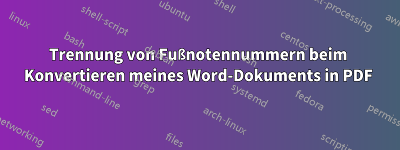 Trennung von Fußnotennummern beim Konvertieren meines Word-Dokuments in PDF