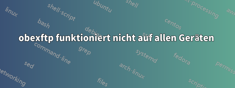 obexftp funktioniert nicht auf allen Geräten