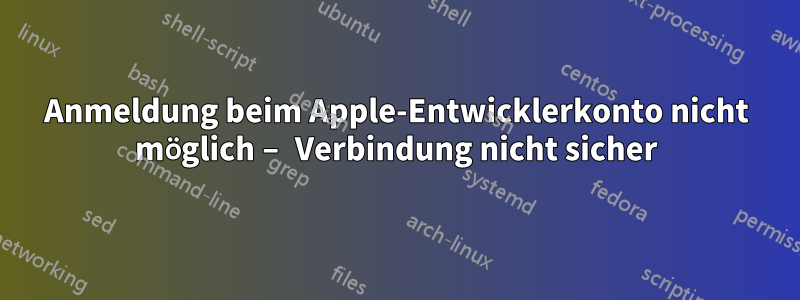 Anmeldung beim Apple-Entwicklerkonto nicht möglich – Verbindung nicht sicher