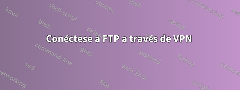 Conéctese a FTP a través de VPN