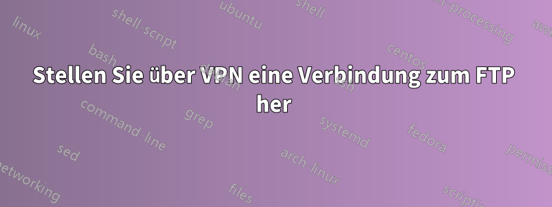 Stellen Sie über VPN eine Verbindung zum FTP her