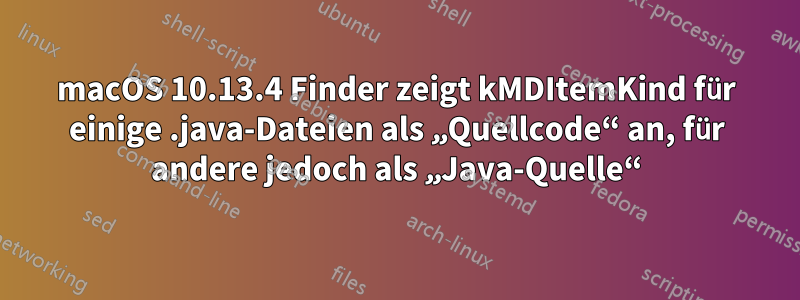 macOS 10.13.4 Finder zeigt kMDItemKind für einige .java-Dateien als „Quellcode“ an, für andere jedoch als „Java-Quelle“