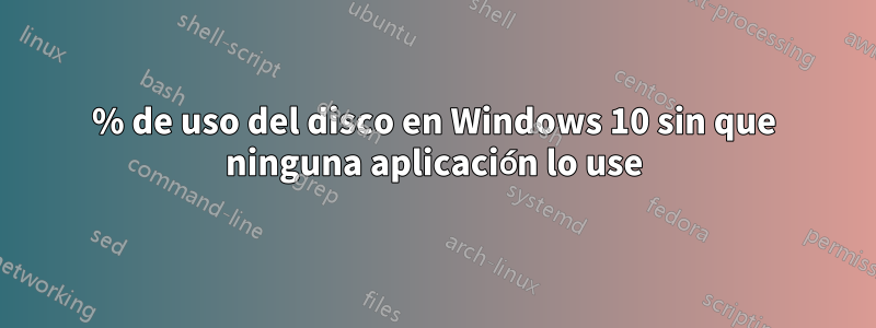 100% de uso del disco en Windows 10 sin que ninguna aplicación lo use