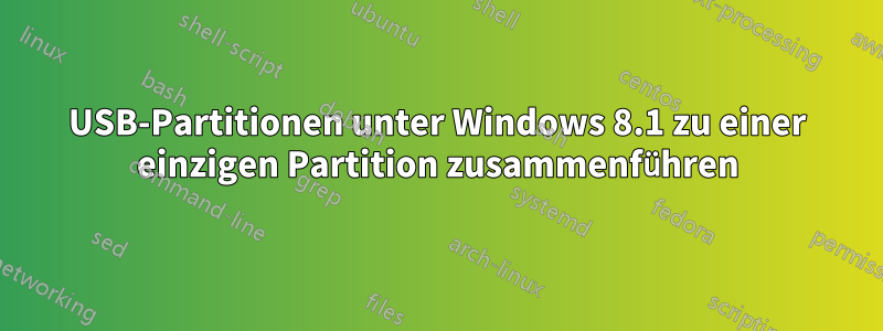 USB-Partitionen unter Windows 8.1 zu einer einzigen Partition zusammenführen